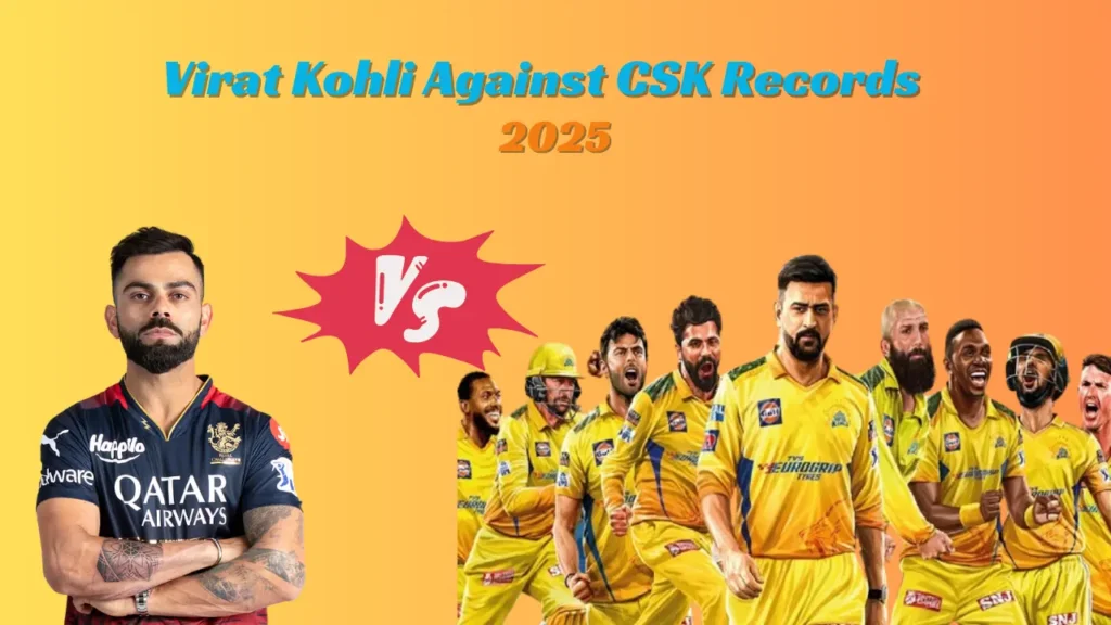 Virat Kohli Against CSK Records 2025